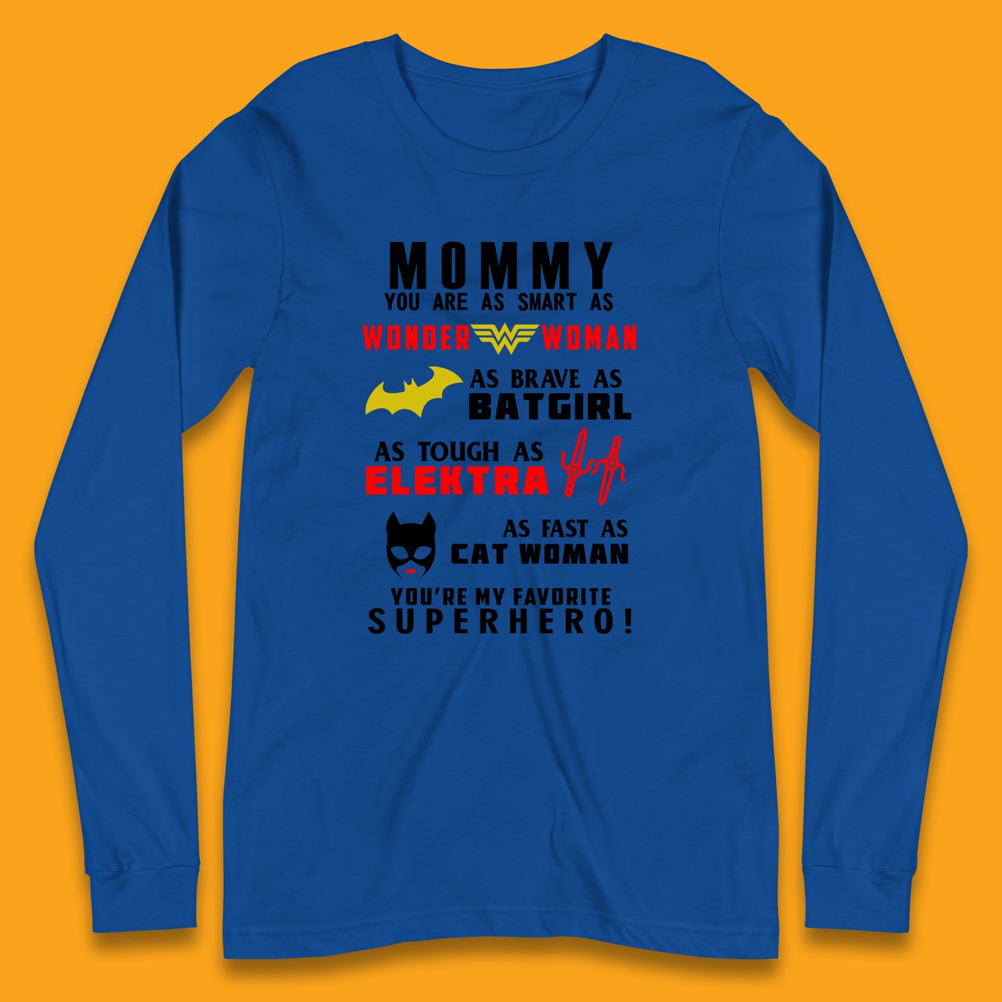 Mommy You Are Smart As Wonder Woman As Brave As Bat Girl As Tough As Elektra As Fast As Cat Woman You're My Favorite Superhero Long Sleeve T Shirt