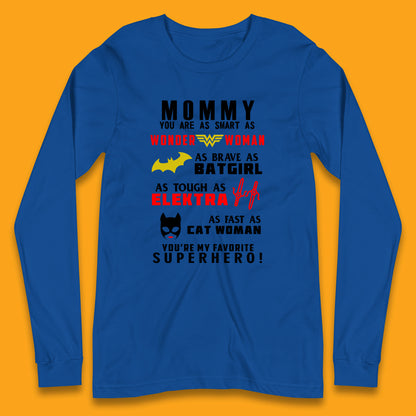 Mommy You Are Smart As Wonder Woman As Brave As Bat Girl As Tough As Elektra As Fast As Cat Woman You're My Favorite Superhero Long Sleeve T Shirt