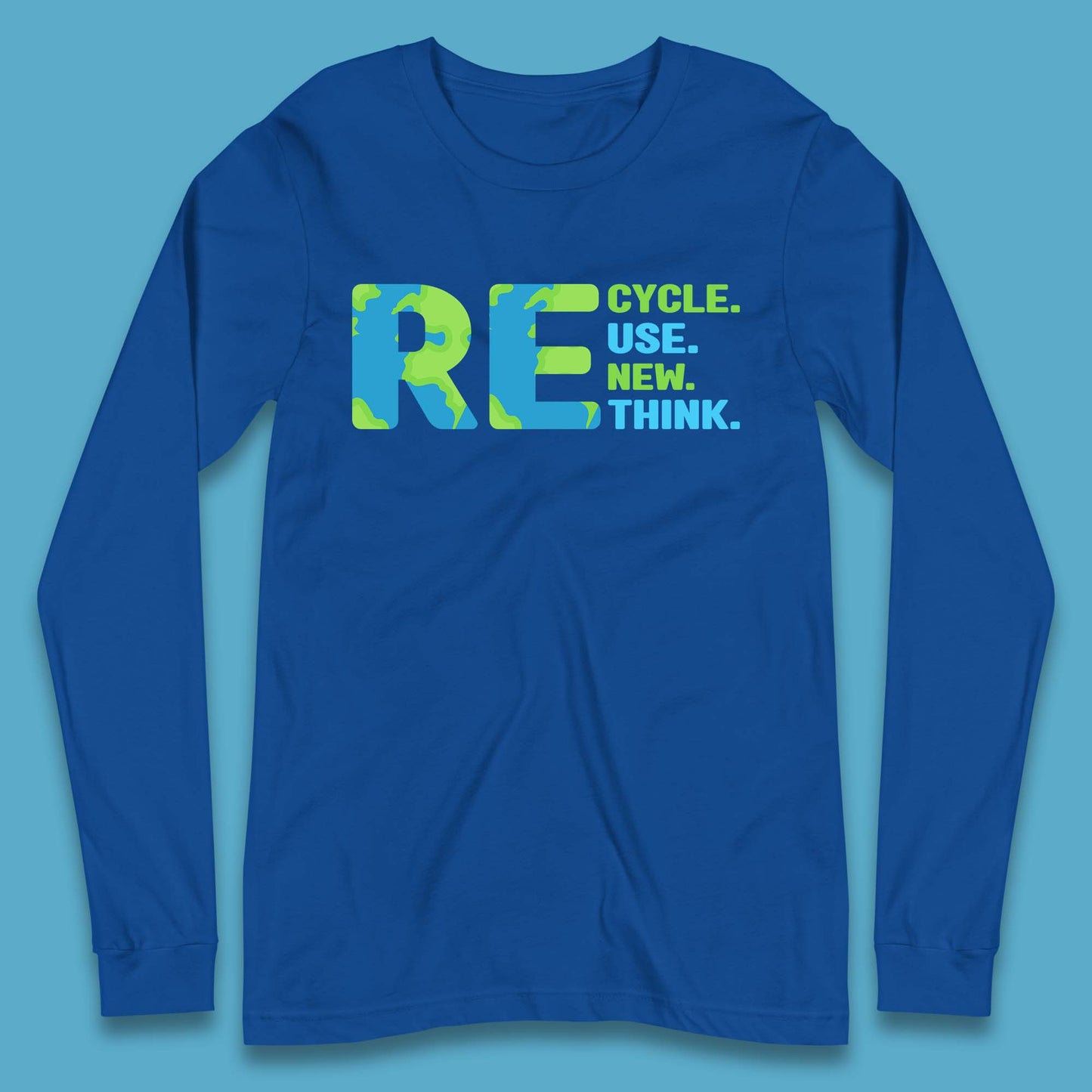 Recycle Reuse Renew Rethink Earth Day Environmental Activism Long Sleeve T Shirt