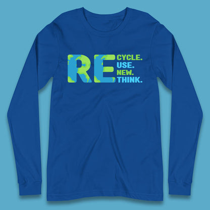Recycle Reuse Renew Rethink Earth Day Environmental Activism Long Sleeve T Shirt