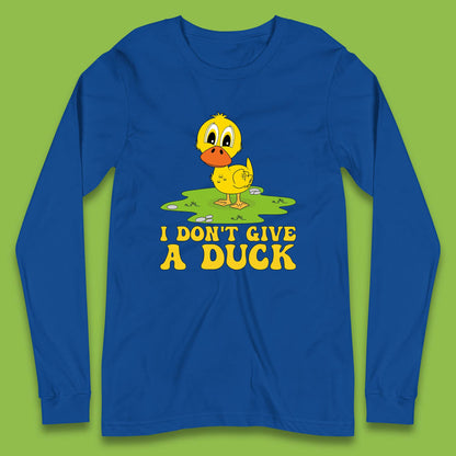 I Don't Give A Duck Funny Humor Rude Joke Novelty Long Sleeve T Shirt