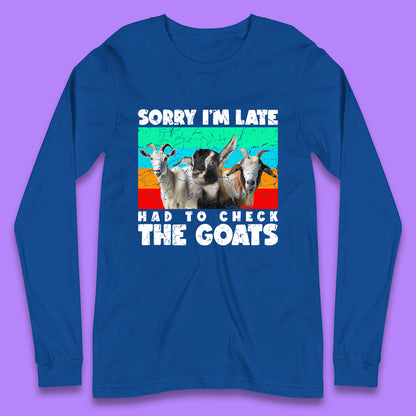 Sorry I'm Late Had To Check The Goats Vintage Goat Lover Farmer Long Sleeve T Shirt