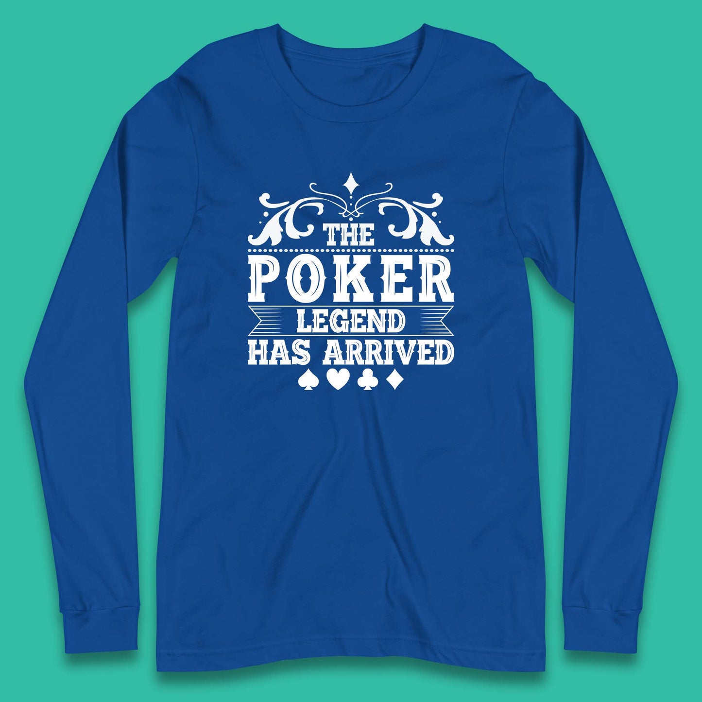 The Poker Legend Has Arrived Card Game Funny Casino Poker Card Player Long Sleeve T Shirt