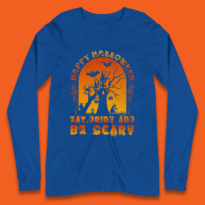 Happy Halloween Eat Drink And Be Scary Spooky Horror Hunted House Festive Gift Long Sleeve T Shirt
