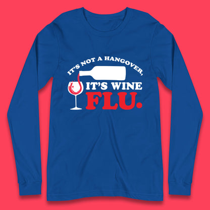 It's Not A Hangover It's Wine Flu Funny Wine Time Humor Drinking Lover Long Sleeve T Shirt