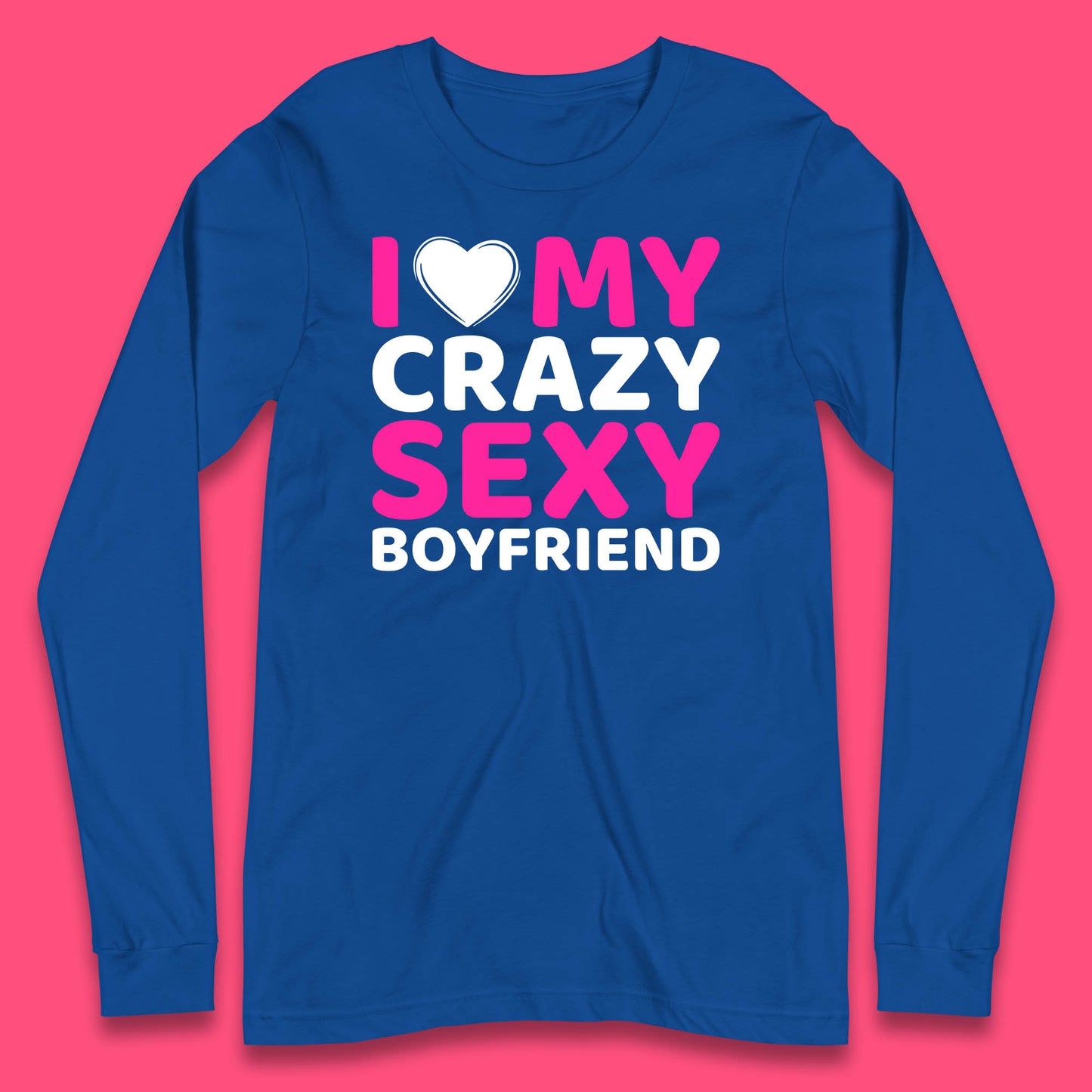 I Love My Crazy Sexy Boyfriend Valentines Day Boyfriend Bf Gift Long Sleeve T Shirt