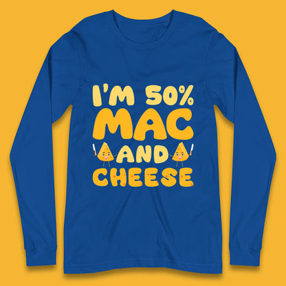 I'm 50% Mac & Cheese Funny Macaroni And Cheese Lover Foodie Food Lover Long Sleeve T Shirt