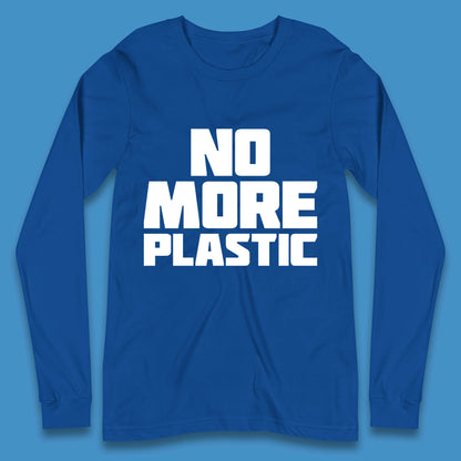 No More Plastic Earth Day Plastic Free Life Help Ocean Pollution Recycle Environmental Long Sleeve T Shirt