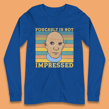 Foucault Is Not Impressed Long Sleeve T-Shirt