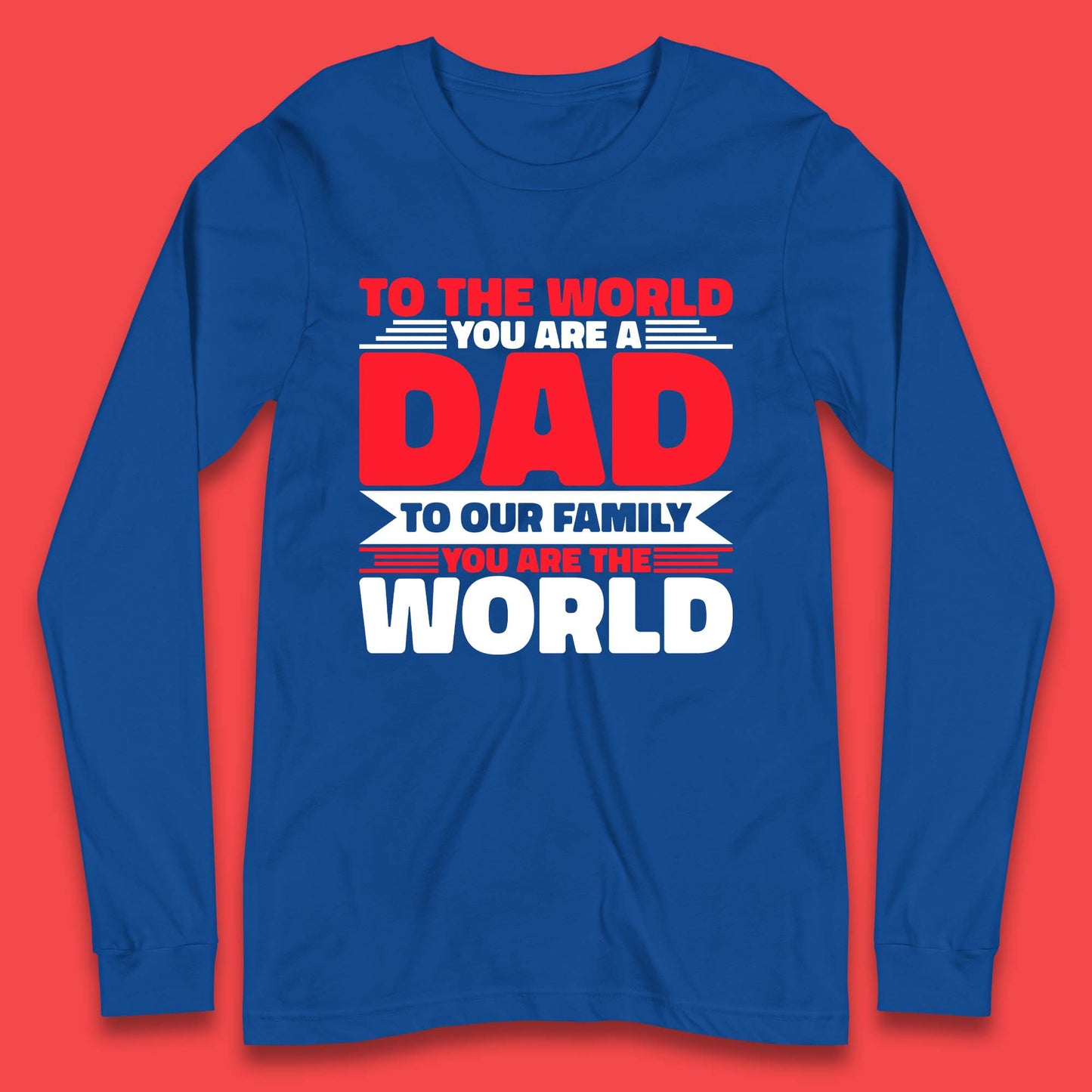 To The World You Are A Dad Long Sleeve T-Shirt