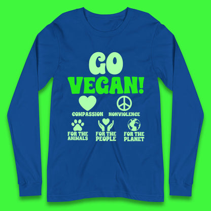 Go Vegan Compassion Nonviolence For The Animals For The People For The Planet Long Sleeve T Shirt