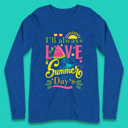 I'll Always Love Summer Day Summertime Love Summer Day's Beach Long Sleeve T Shirt