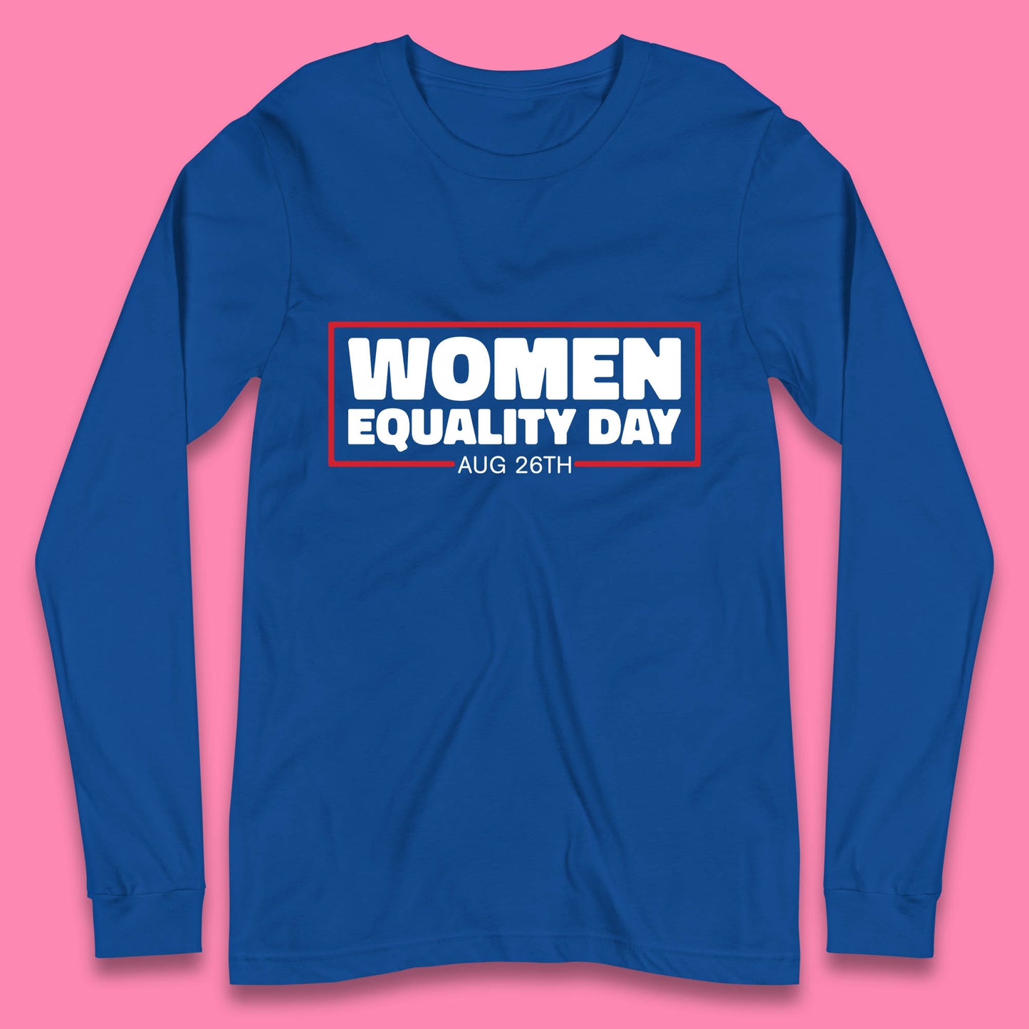 Women Equality Day Aug 26th Women Rights Empowerment Girls Power Female Support Long Sleeve T Shirt