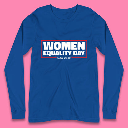 Women Equality Day Aug 26th Women Rights Empowerment Girls Power Female Support Long Sleeve T Shirt