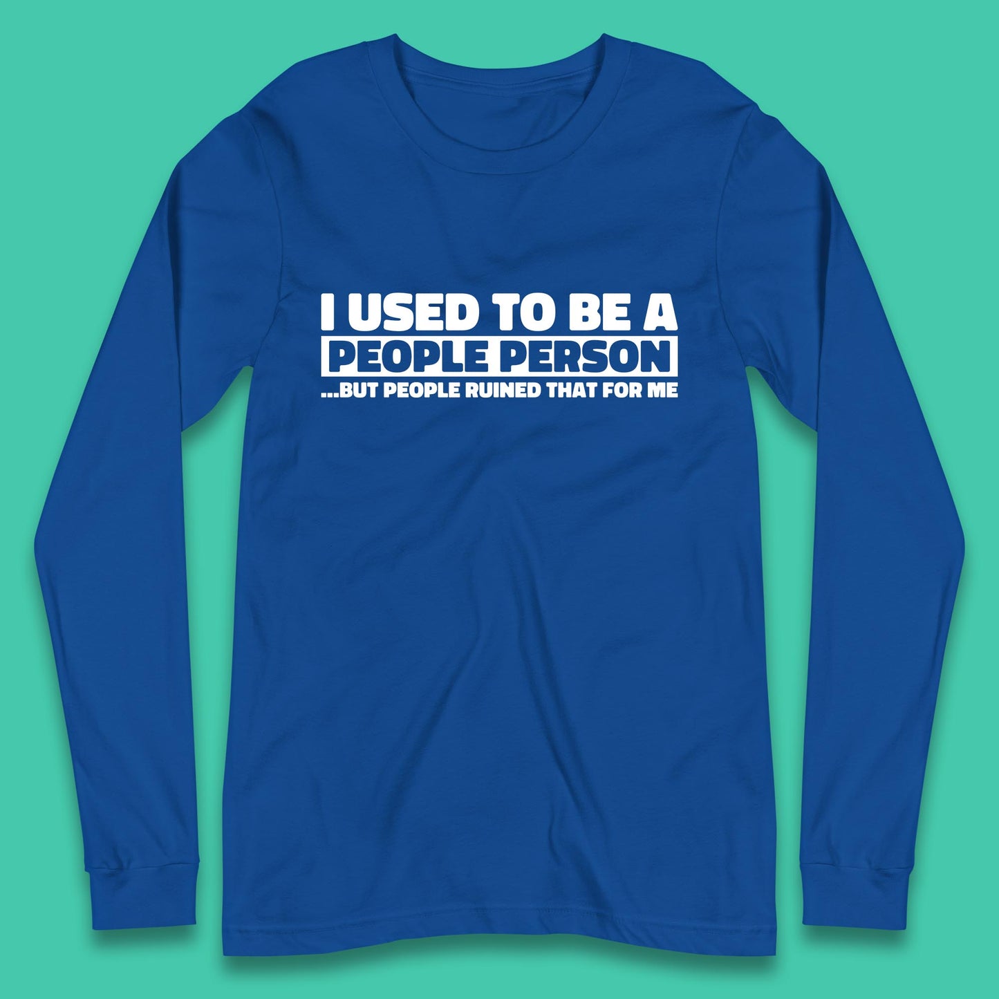 I Used To Be A People Person Humor Hilarious Funny Sayings Long Sleeve T Shirt
