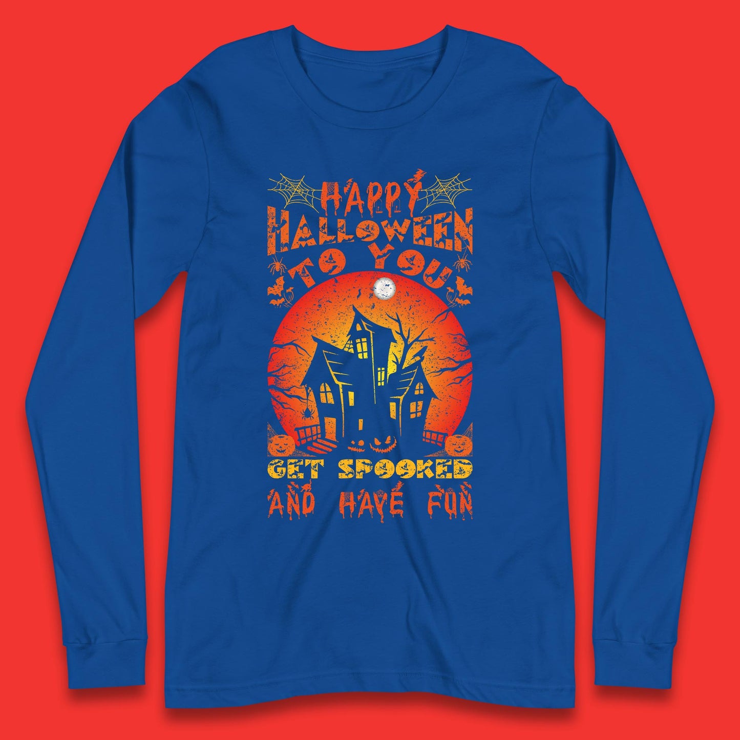 Happy Halloween To You Get Spooked And Have Fun Halloween Horror Hunted House Long Sleeve T Shirt