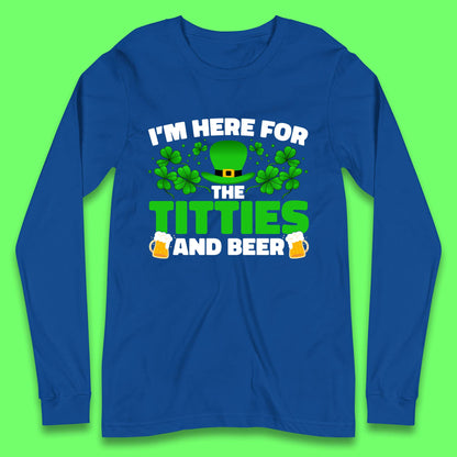 I'm Here For The Titties And Beer Long Sleeve T-Shirt
