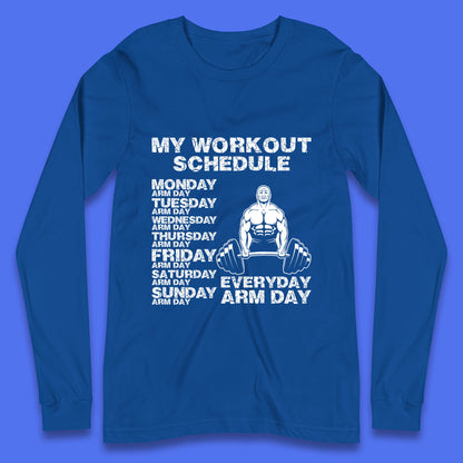 My Workout Schedule Everyday Arm Day Daily Routine  Arm Gym Workout Everyday Of Week Arm Day Fitness Long Sleeve T Shirt