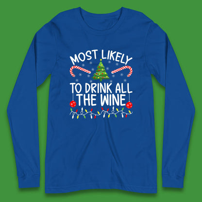 Most Likely To Drink All The Wine Funny Christmas Holiday Xmas Long Sleeve T Shirt