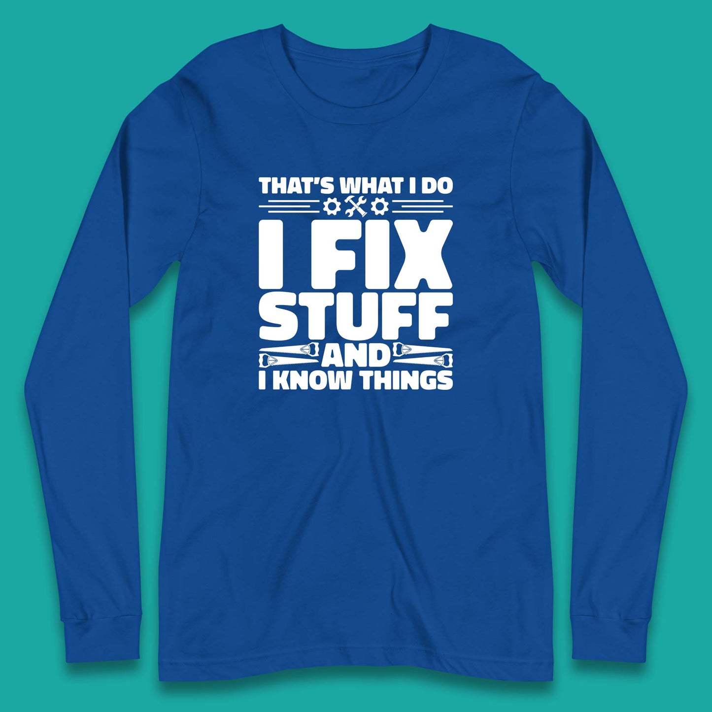 That's What I Do I Fix Stuff And I Know Things Funny Handyman Gift Long Sleeve T Shirt