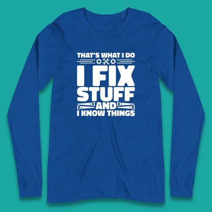 That's What I Do I Fix Stuff And I Know Things Funny Handyman Gift Long Sleeve T Shirt