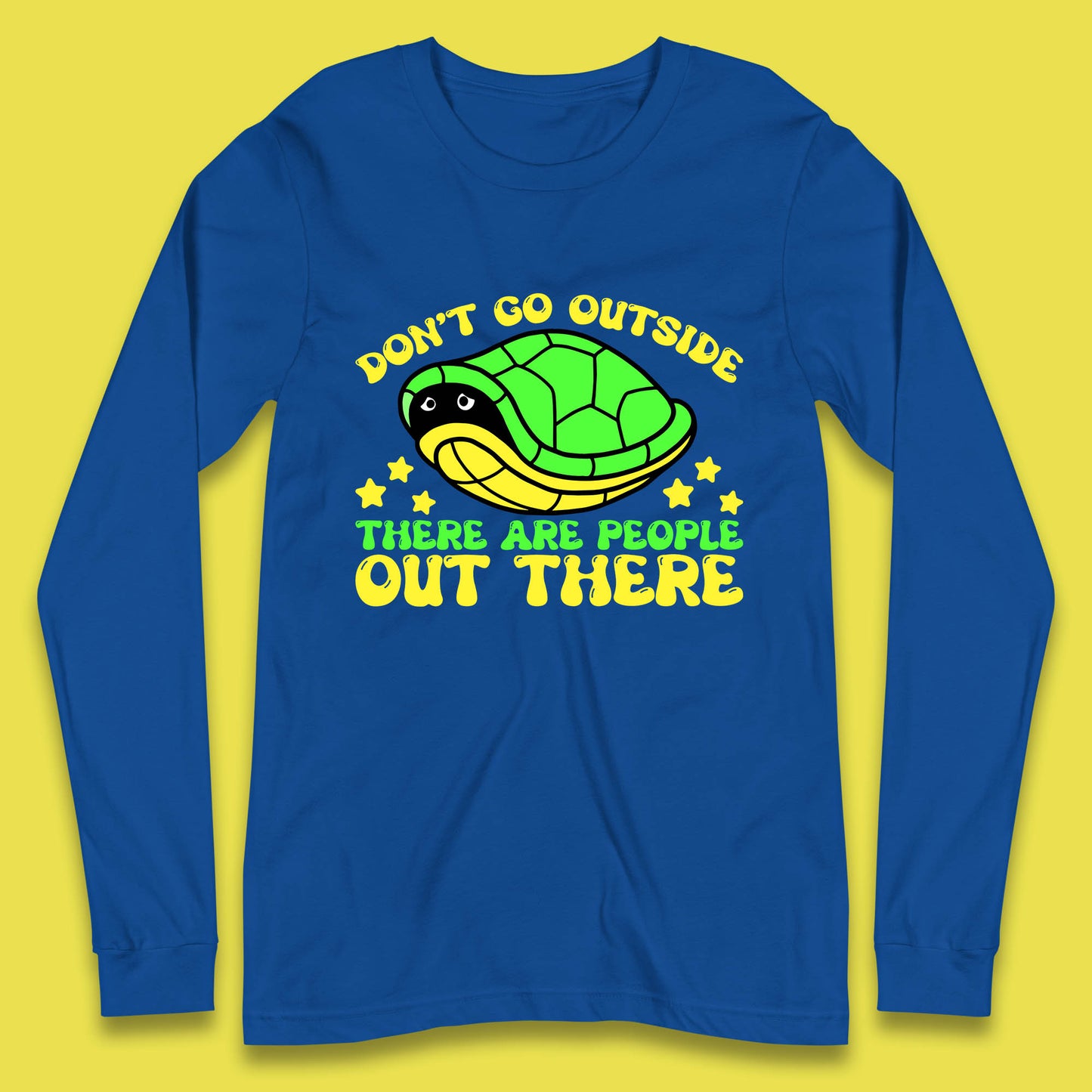 Don't Go Outside There Are People Out There Funny Turtle Long Sleeve T Shirt