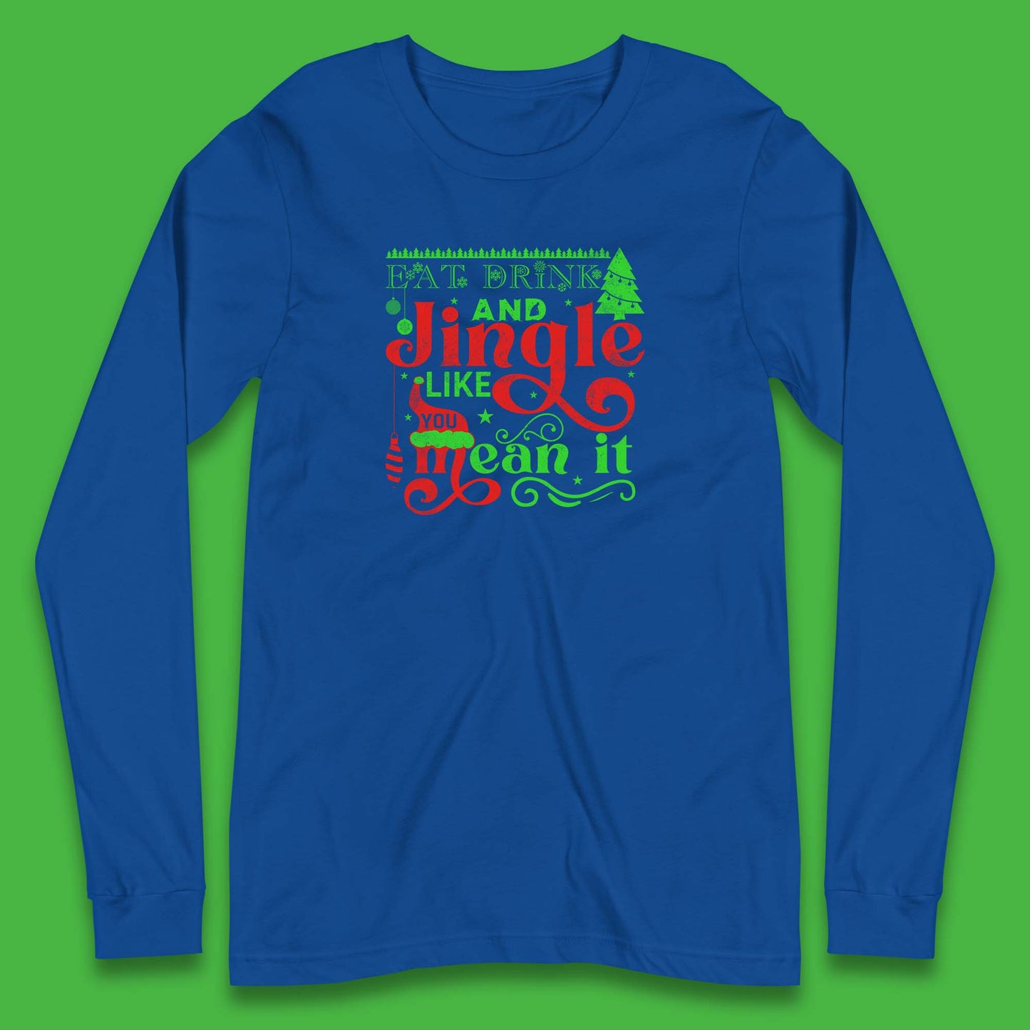 eat drink and jingle like you mean it long sleeve t shirt