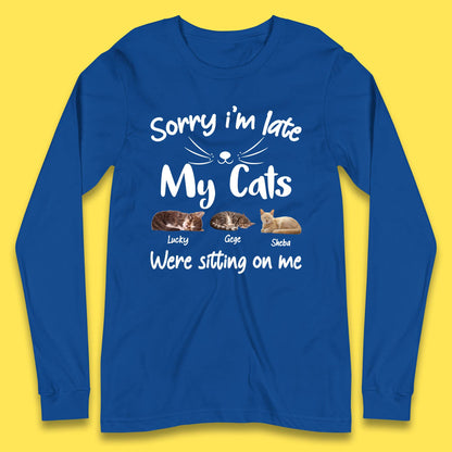 Personalised Sorry I'm Late My Cats Long Sleeve T-Shirt