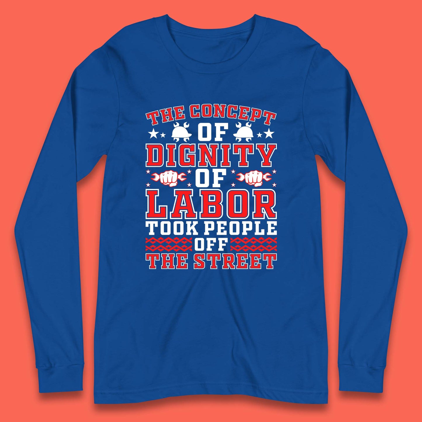Dignity Of Labor Long Sleeve T-Shirt