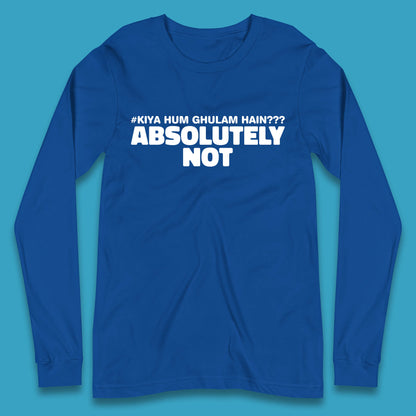 Kya Hum Ghulam Hain??? Absolutely Not Imran Khan Supporter Gift Long Sleeve T Shirt