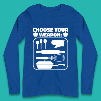 Choose Your Weapon Chef  Funny Cooking Kitchen Baking Weapons Long Sleeve T Shirt