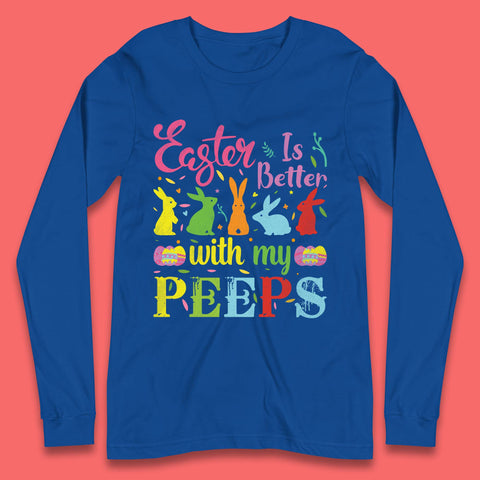 Easter Is Better With My Peeps Long Sleeve T-Shirt
