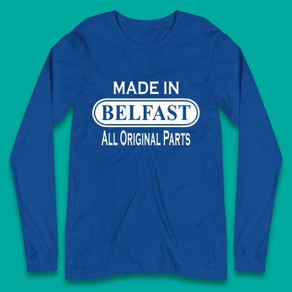 Made In Belfast All Original Parts Vintage Retro Birthday Capital And Largest City Of Northern Ireland Long Sleeve T Shirt