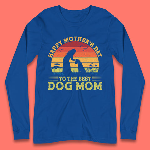 Happy Mother's Day To The Best Dog Mom Long Sleeve T-Shirt