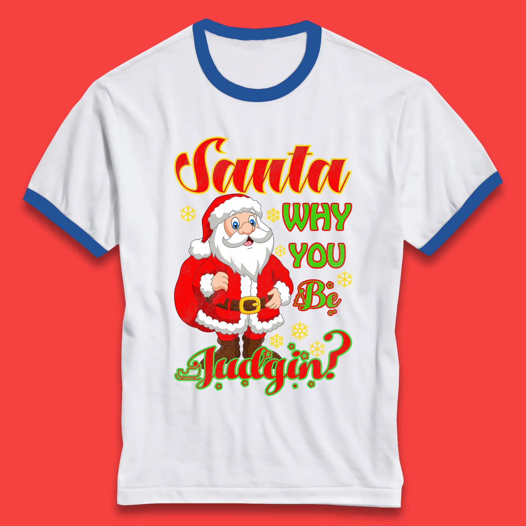 Santa Why You Be Judgin? Christmas Judging Funny Holiday Season Xmas Ringer T Shirt