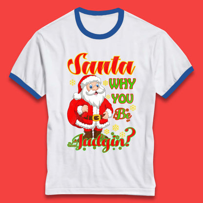 santa why you be judgin ringer t shirt