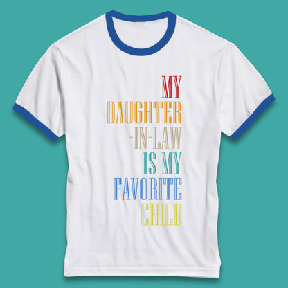 My Daughter In Law Is My Favorite Child Funny In Laws Family Humor Ringer T Shirt