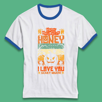 Happy Halloween Honey I Love You Scary Much Funny Halloween Scary Pumpkin Ringer T Shirt