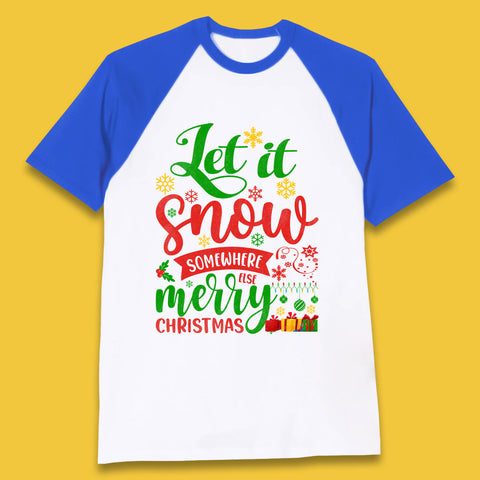 Let It Snow Somewhere Else Merry Christmas Funny Xmas Festive Celebration Baseball T Shirt