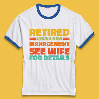 Retired Under New Management See Wife For Details Vintage Retirement Life Ringer T Shirt