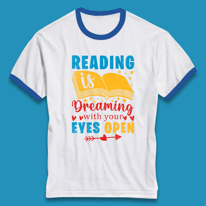 Reading Is Dreaming With Your Eyes Open Book Reading Saying Book Lover Quote Ringer T Shirt