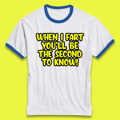 When I Fart You'll Be The Second To Know Funny Sarcastic Fart Humor Rude Offensive Joke Ringer T Shirt