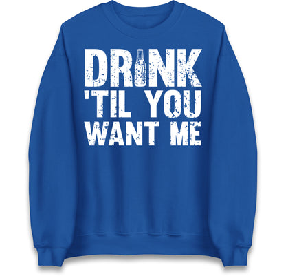 Drink Till You Want Me Beer Jumper