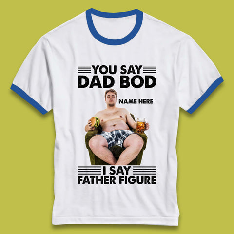 Personalised You Say Dad Bod Ringer T-Shirt