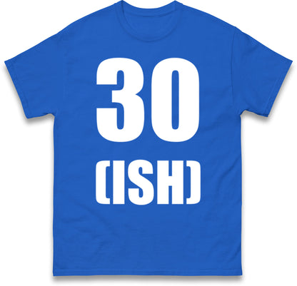 30 ISH Birthday T Shirt
