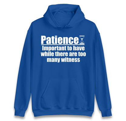 Patience Important To Have While There's Too Many Witnesses kids hoodie