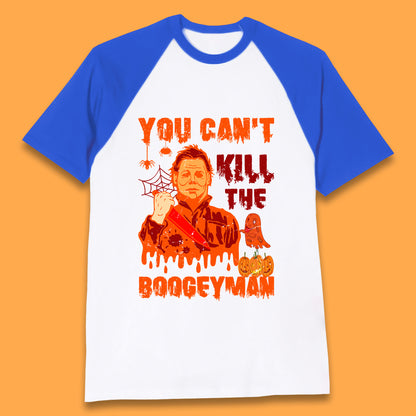 You Can't Kill The Boogeyman Halloween Horror Movie Spooky Psycho Killer Michael Myers Holding A Bloody Butcher Knife Baseball T Shirt