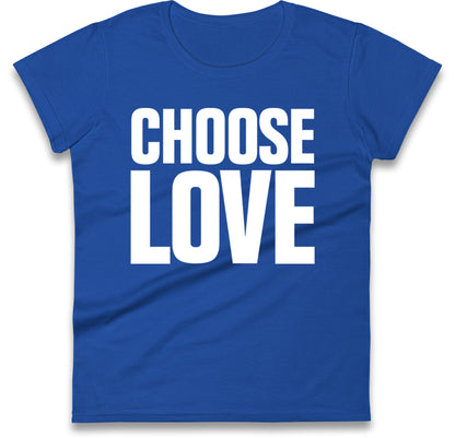 Choose Love Women's T Shirt