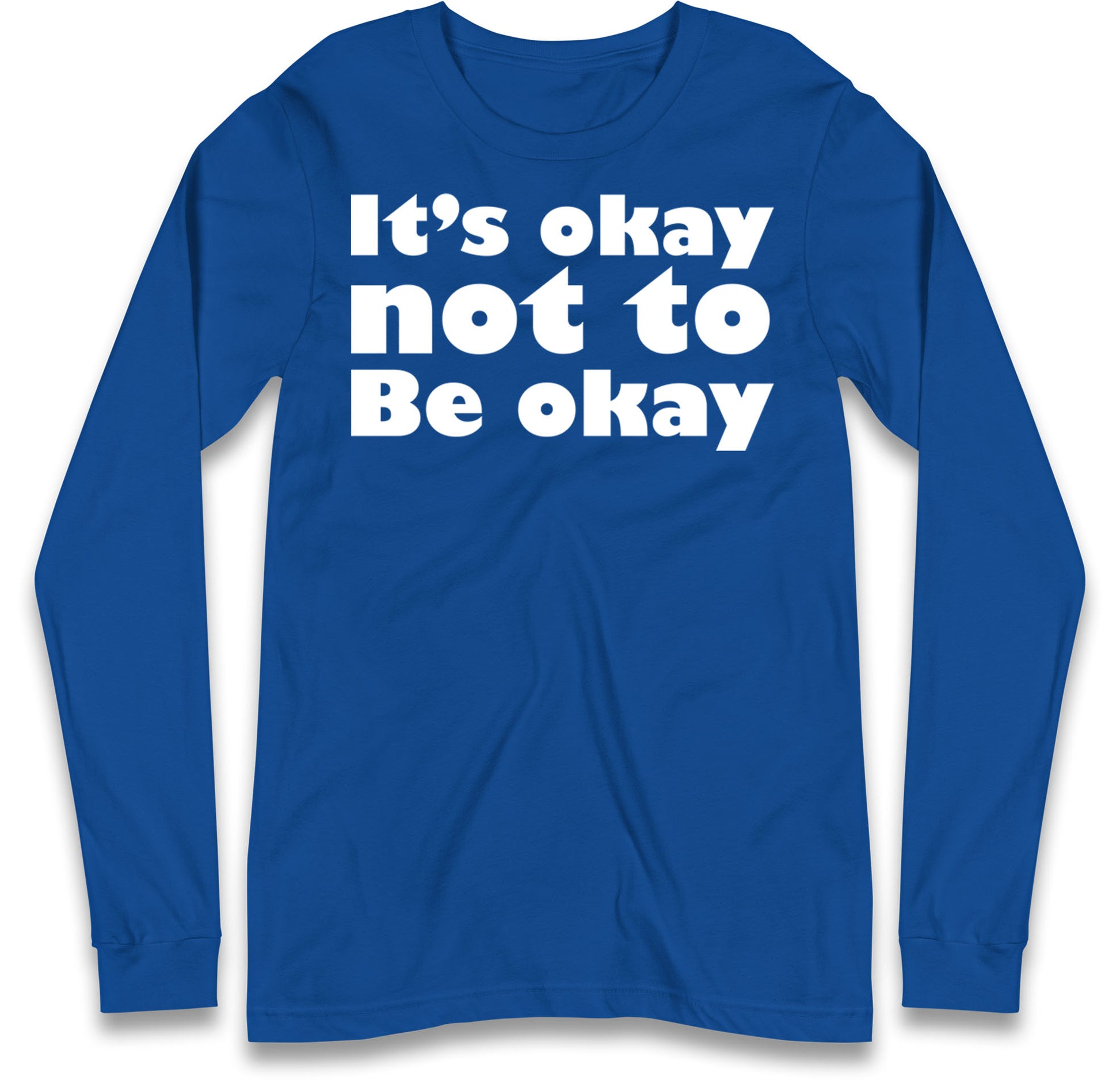 It's Okay Not To Be Okay Long Sleeve T Shirt