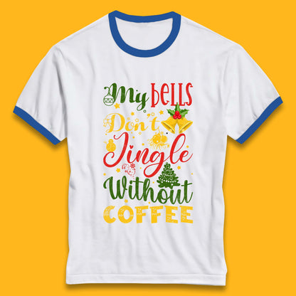 my bells don't jingle without coffee ringer t shirt